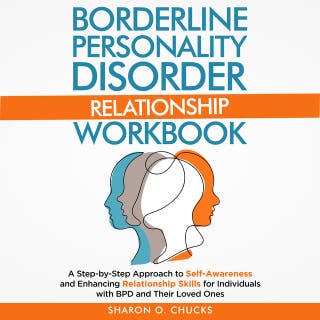 Borderline Personality Disorder Relationship Workbook: A Step-by-Step Approach to Self-Awareness and Enhancing Relationship Skills for Individuals with BPD and Their Loved Ones