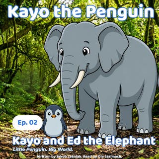 Kayo and Ed the Elephant: Little Penguin. Big World.