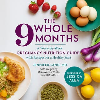 The Whole 9 Months: A Week-By-Week Pregnancy Nutrition Guide with Recipes for a Healthy Start