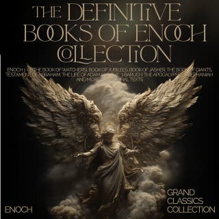 The Definitive Books of Enoch Collection: Enoch 1 - 3 (The Book of Watchers), Book of Jubilees, Book of Jasher, The Book of Giants, Testament of Abraham, The Life of Adam and Eve, 3 Baruch, The Apocalypse of Zephaniah and More Apocryphal Texts