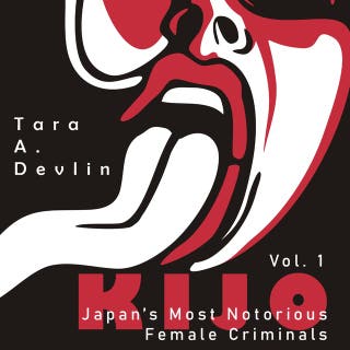 Kijo: Japan's Most Notorious Female Criminals: Volume One