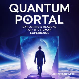 Quantum Portal : Exploring 5 Reasons for the Human Experience: What If Reality is a Simulation, a Dream, a Shared Field, or a Reflected Singularity?