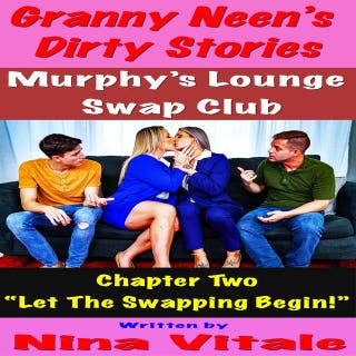 Granny Neen’s Dirty Stories The Murphy’s Lounge Swap Club Chapter Two “Let The Swapping Begin!”