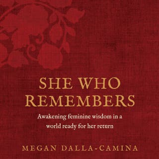 She Who Remembers: Awakening feminine wisdom in a world ready for her return