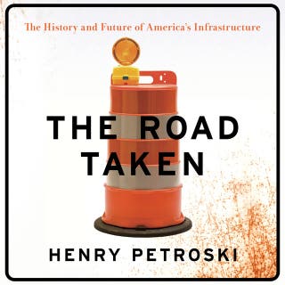 The Road Taken: The History and Future of America's Infrastructure