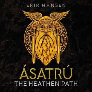 Asatru, The Heathen Path: A Beginner’s Guide to Modern Heathenry – Discover the secrets of Viking Mythology and Norse Paganism
