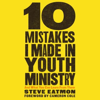 10 Mistakes I Made in Youth Ministry: And What You Can Learn from Them
