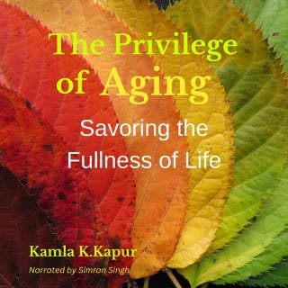 The Privilege of Aging: Savoring the Fullness of Life