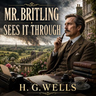 Mr. Britling Sees It Through: Experience the intimate turmoil of individuals and a nation forever altered by the Great War.