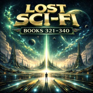 Lost Sci-Fi Books 321 thru 340: Aliens, Miracles, Lost Ships and Cosmic Mysteries Across the Stars