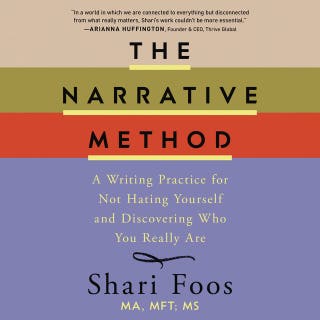 The Narrative Method: A Writing Practice for Not Hating Yourself and Discovering Who You Really Are