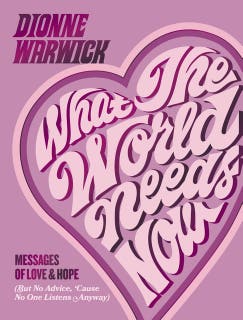 What the World Needs Now: Messages of Love and Hope (But No Advice, 'Cause No One Listens Anyway)
