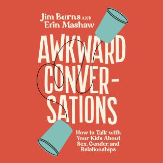 Awkward Conversations: How to Talk with Your Kids About Sex, Gender, and Relationships