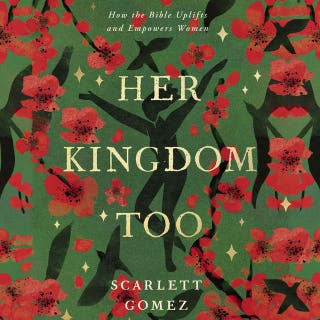 Her Kingdom Too: How the Bible Uplifts and Empowers Women