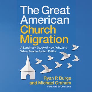 The Great American Church Migration: A Landmark Study of How, Why, and When People Switch Faiths