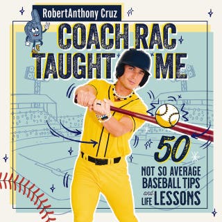 Coach RAC Taught Me: 50 Not So Average Baseball Tips and Life Lessons
