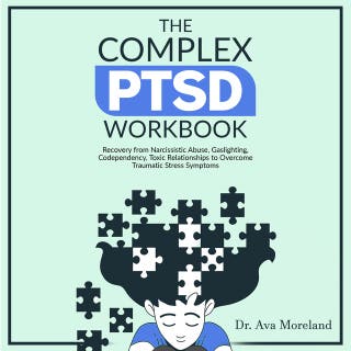 The Complex PTSD Workbook: Recovery from Narcissistic Abuse, Gaslighting, Codependency, Toxic Relationships to Overcome Traumatic Stress Symptoms