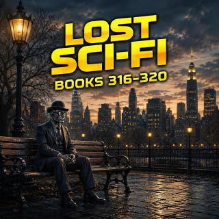 Lost Sci-Fi Books 316 thru 320: Five Golden Age Science Fiction Classics Filled with Big Ideas and Bold Adventures