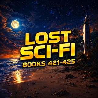 Lost Sci-Fi Books 421 thru 425: Five Timeless Tales of Exploration, Suspense and First Contact