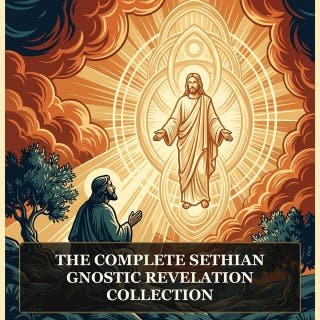 The Complete Sethian Gnostic Revelation Collection: Apocryphon of John (Secret Book of John), Allogenes, Zostrianos, Marsanes, The Three Steles of Seth, and More in One Gnostic Scripture Collection