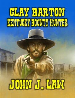 Clay Barton Kentucky Bounty Hunter: A Classic Western