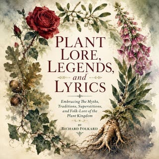 PLANT LORE, LEGENDS, and LYRICS: Embracing The Myths, Traditions, Superstitions, and Folk-Lore of the Plant Kingdom