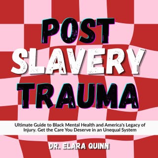 Post Slavery Trauma: Ultimate Guide to Black Mental Health and America's Legacy of Injury. Get the Care You Deserve in an Unequal System