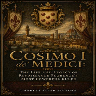 Cosimo I de' Medici: The Life and Legacy of Renaissance Florence’s Most Powerful Ruler
