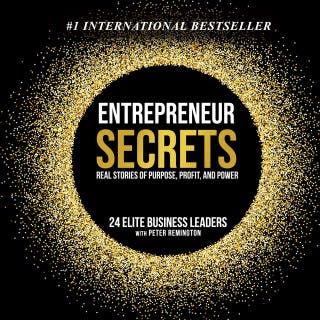 Entrepreneur Secrets: Real Stories of Purpose, Profit, and Power