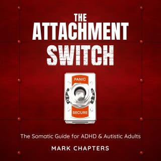 The Attachment Switch: From Panic to Secure.: The Somatic Guide for ADHD & Autistic Adults