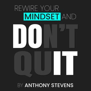 Rewire Your Mindset And Don't Quit