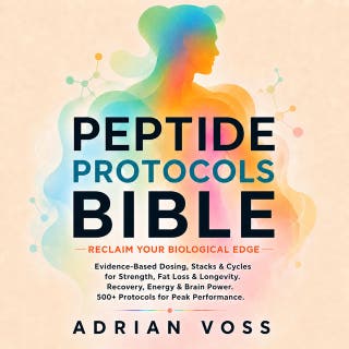 Peptide Protocols Bible — Reclaim Your Biological Edge: Evidence-Based Dosing, Stacks & Cycles for Strength, Fat Loss & Longevity. Recovery, Energy & Brain Power. 500+ Protocols for Peak Performance.