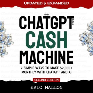 Turn ChatGPT Into a Cash Machine: 7 Simple Ways to Make $2,000+ Monthly With ChatGPT and AI
