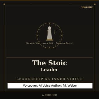 The Stoic Leader: Rethinking Leadership – Serenity, Clarity, and Composure in a Hectic World