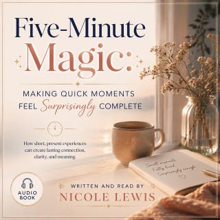 Five-Minute Magic: Making Quick Moments Feel Surprisingly Complete