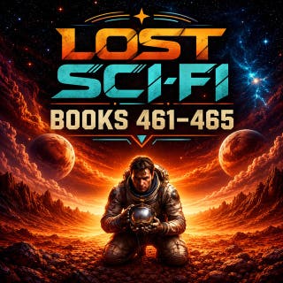 Lost Sci-Fi Books 461 thru 465: Alien Worlds, Brilliant Minds, and Extraordinary Discoveries