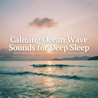 Calming Ocean Wave Sounds for Deep Sleep: 8D Immersive Audio with Nature White Noise for Deep Relaxation
