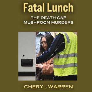Fatal Lunch: The Death Cap Mushroom Murders