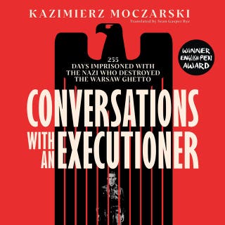 Conversations with an Executioner: 255 Days Imprisoned with the Nazi who Destroyed the Warsaw Ghetto
