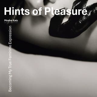Hints of Pleasure: Becoming My True Feminine Expression