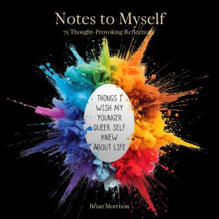Notes to Myself: Things I Wish My Younger Queer Self Knew About Life: 75 Thought-Provoking Reflections