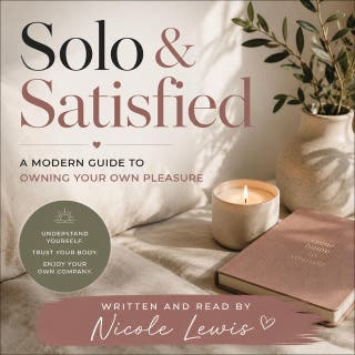 Solo & Satisfied: A Modern Guide to Owning Your Own Pleasure
