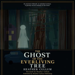 The Ghost of the Everliving Tree: A Gothic Redwood Ghost Story of Lost Love, Buried History, and the Forest That Remembers