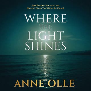 Where the Light Shines: Just Because You Are Lost Doesn't Mean You Won't Be Found
