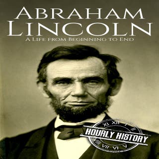 Abraham Lincoln: A Life from Beginning to End