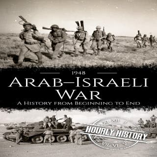 1948 Arab-Israeli War: A History from Beginning to End