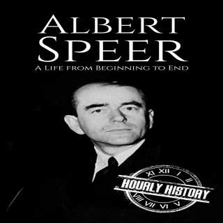 Albert Speer: A Life from Beginning to End