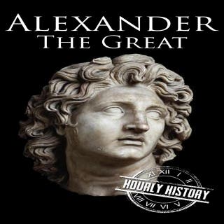 Alexander the Great: A Life from Beginning to End