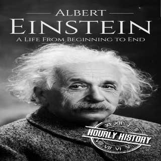 Albert Einstein: A Life from Beginning to End
