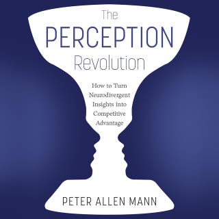 The Perception Revolution: How to Turn Neurodivergent Insights into Competitive Advantage
